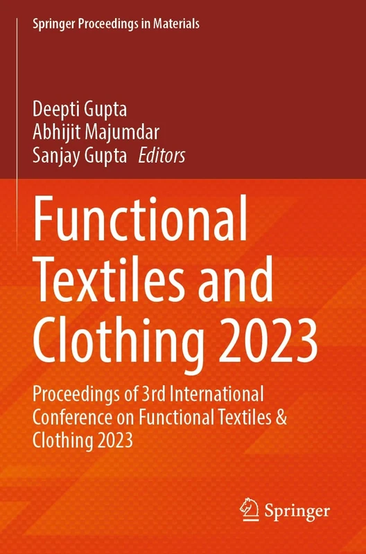 Functional Textiles and Clothing 2023: Proceedings of 3rd International Conference on Functional Textiles & Clothing 2023: 42 (Springer Proceedings in Materials, 42)