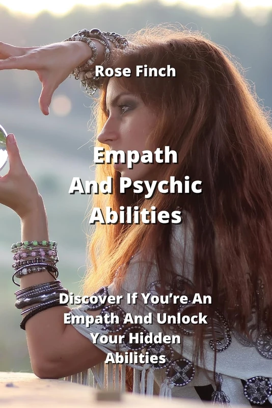 Empath And Psychic Abilities: Discover If You're An Empath And Unlock Your Hidden Abilities