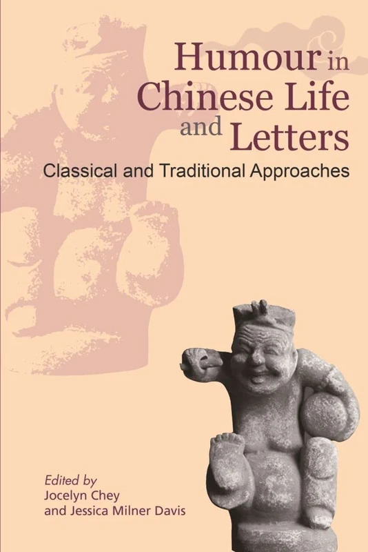Humour in Chinese Life and Letters: v. 1: Classical and Traditional Approaches