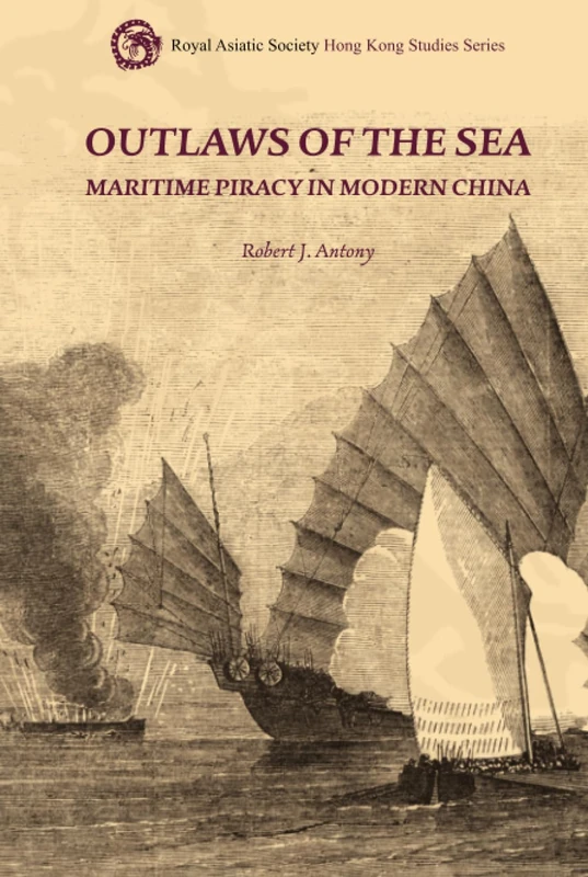 Outlaws of the Sea: Maritime Piracy in Modern China (Royal Asiatic Society Hong Kong Studies)