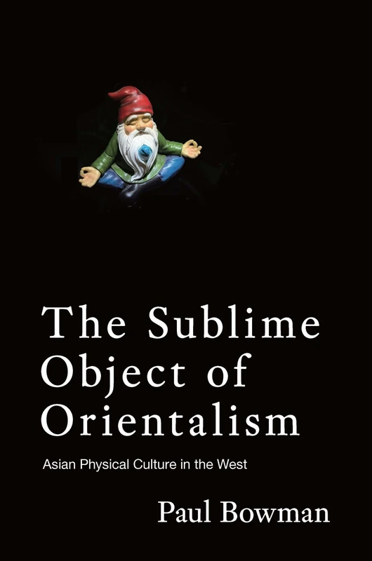 The Sublime Object of Orientalism: Asian Physical Culture in the West - Image 1