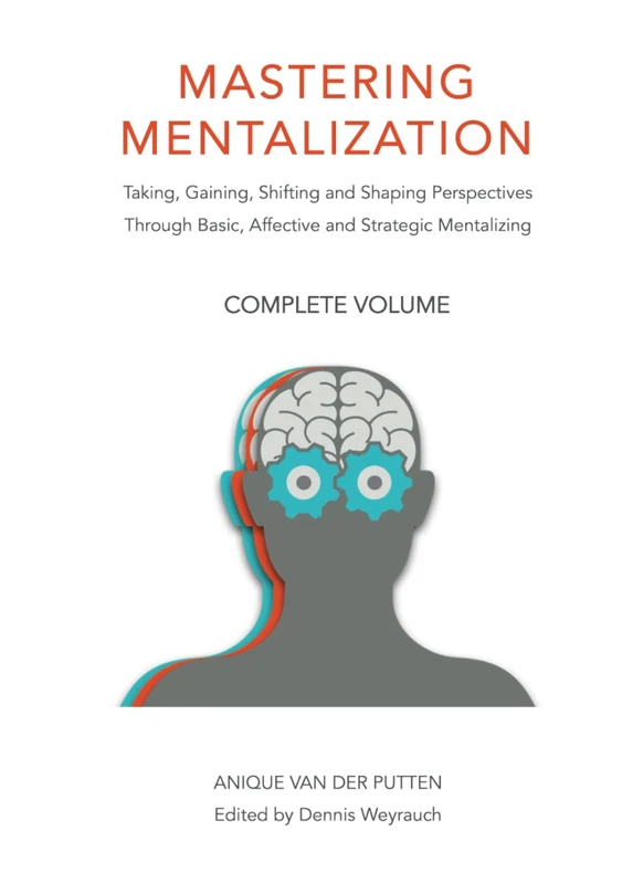 Mastering Mentalization, Complete Volume: Taking, Gaining, Shifting and Shaping Perspectives Through Basic, Affective and Strategic Mentalizing