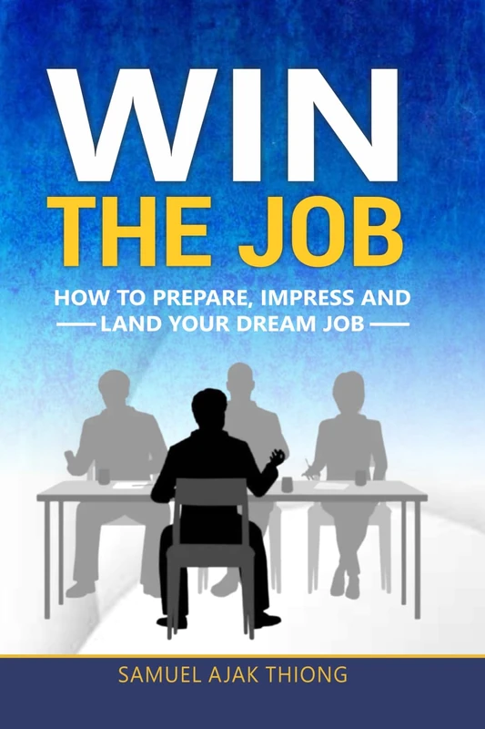 Win the Job: How to Prepare, Impress and Land your Dream Job