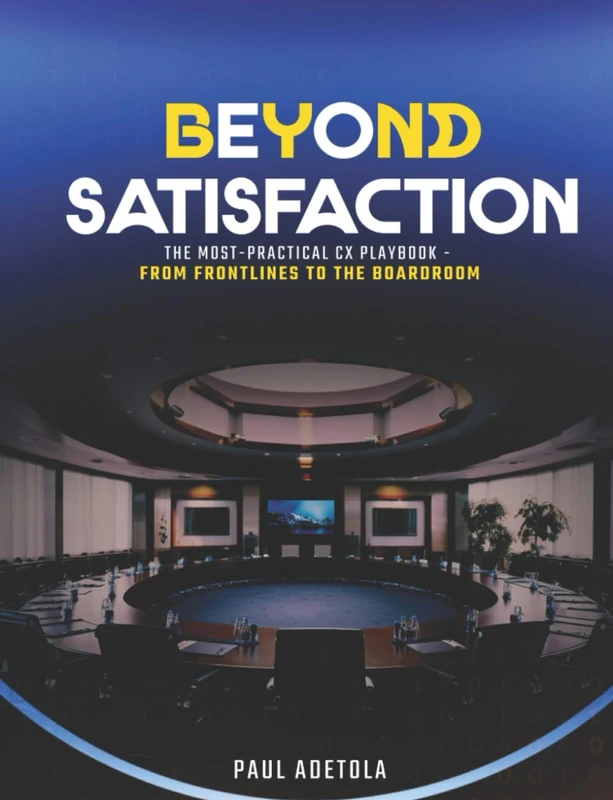 BEYOND SATISFACTION: The Most-Practical CX Playbook From the Frontlines to the Boardroom