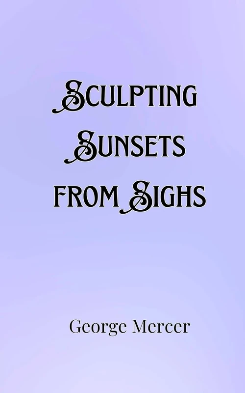 Sculpting Sunsets from Sighs - Poetry Collection