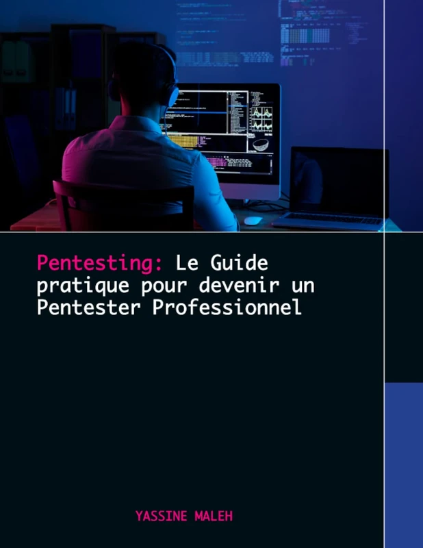 Pentesting: Le Guide pratique pour devenir un Pentester Professionnel