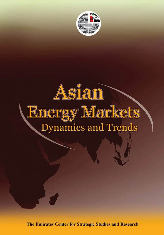 Asian Energy Markets: Dynamics and Trends (Emirates Center for Strategic Studies and Research (Hardcover))