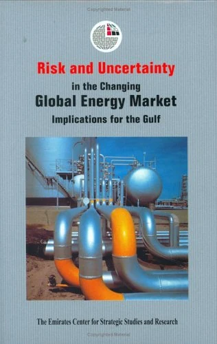 Risk and Uncertainty in the Changing Global Energy Market: Implications for the Gulf