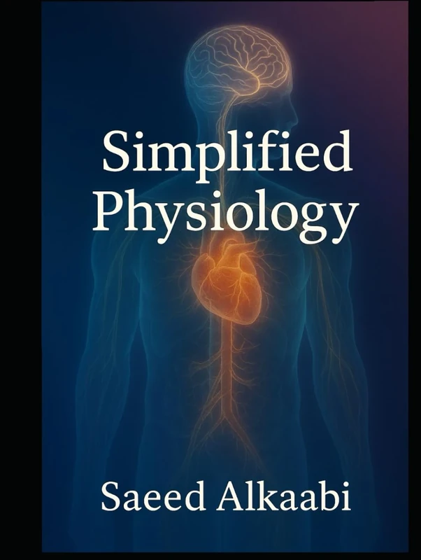 Simplified Physiology: A Complete Guide for Medical Students (Medicine, Philosophy, and Metaphysics)