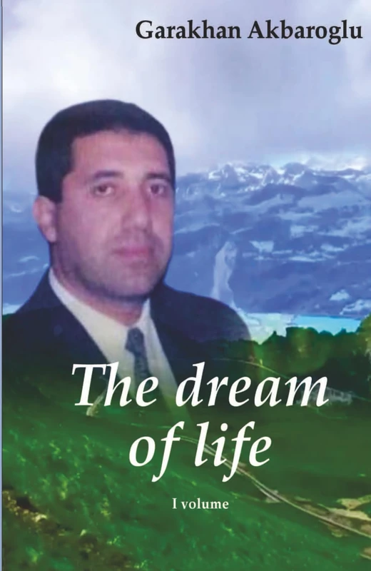 The dream of life: Garakhan Akbaroglu. The Dream of Life. Baku, 256 pages.