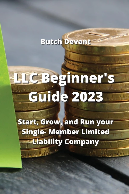 LLC Beginner's Guide 2023: Start, Grow, and Run your Single- Member Limited Liability Company - Image 1