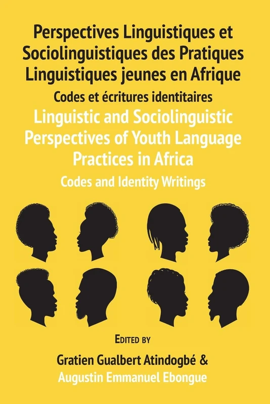 Linguistic and Sociolinguistic Perspectives of Youth Language Practices in Africa: Codes and Identity Writings: Perspectives Linguistiques et ... en Afrique: Codes et écritures identitaires
