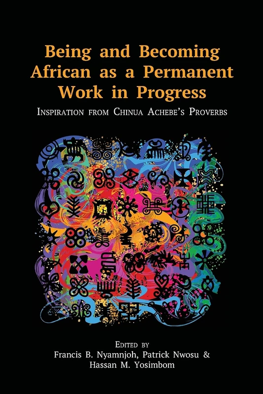 Being and Becoming African as a Permanent Work in Progress: Inspiration from Chinua Achebe's Proverbs