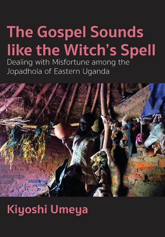 The Gospel Sounds Like the Witch's Spell: Dealing with Misfortune among the Jopadhola of Eastern Uganda