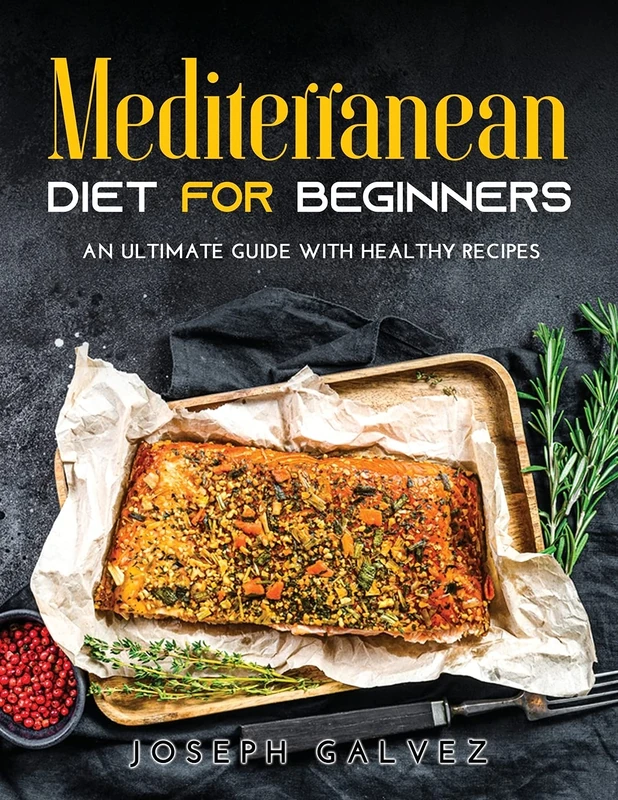 Mediterranean Diet for Beginners: An Ultimate Guide with Healthy Recipes