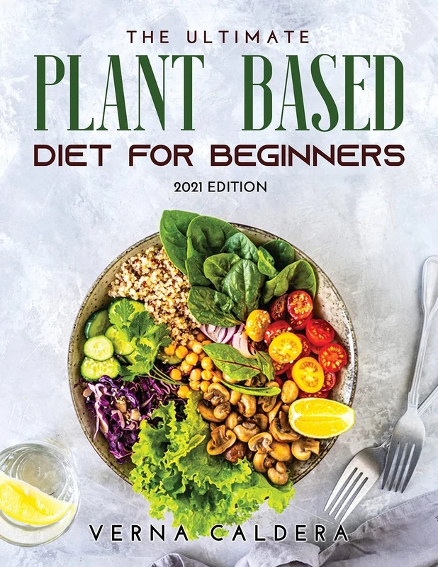 The Ultimate Plant Based Cookbook: 2021 Edition
