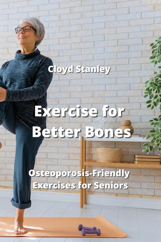Exercise for Better Bones: Osteoporosis-Friendly Exercises for Seniors