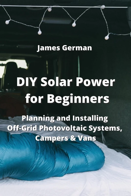 DIY Solar Power for Beginners: Planning and Installing Off-Grid Photovoltaic Systems, Campers & Vans - Image 1