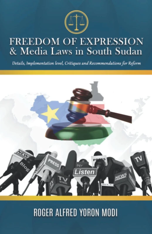 FREEDOM OF EXPRESSION & Media Laws in South Sudan: Details, Implementation level, Critiques and Recommendations for Reform - Image 1