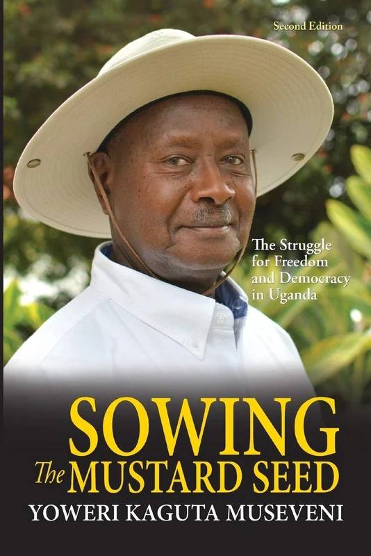 Sowing the Mustard Seed: The Struggle for Freedom and Democracy in Uganda