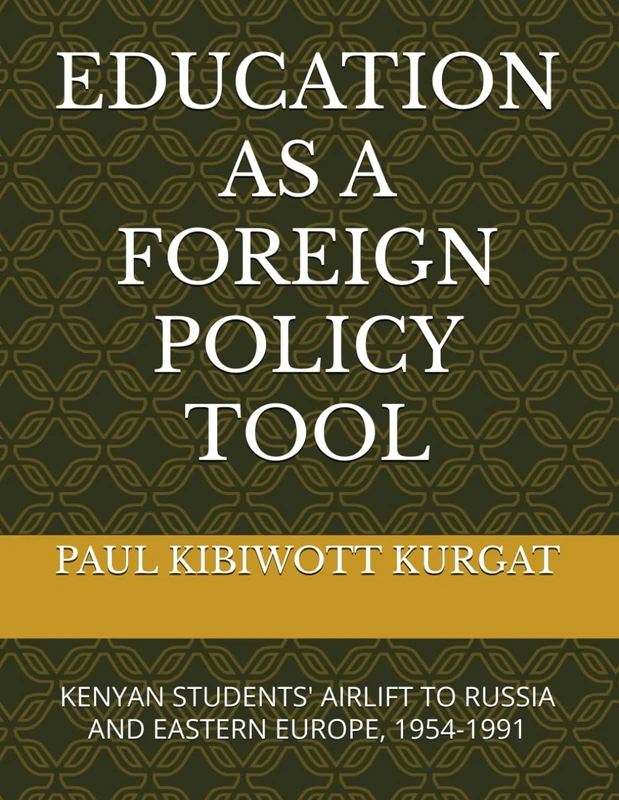 EDUCATION AS A FOREIGN POLICY TOOL: KENYAN STUDENTS' AIRLIFT TO RUSSIA AND EASTERN EUROPE, 1954-1991 - Image 1