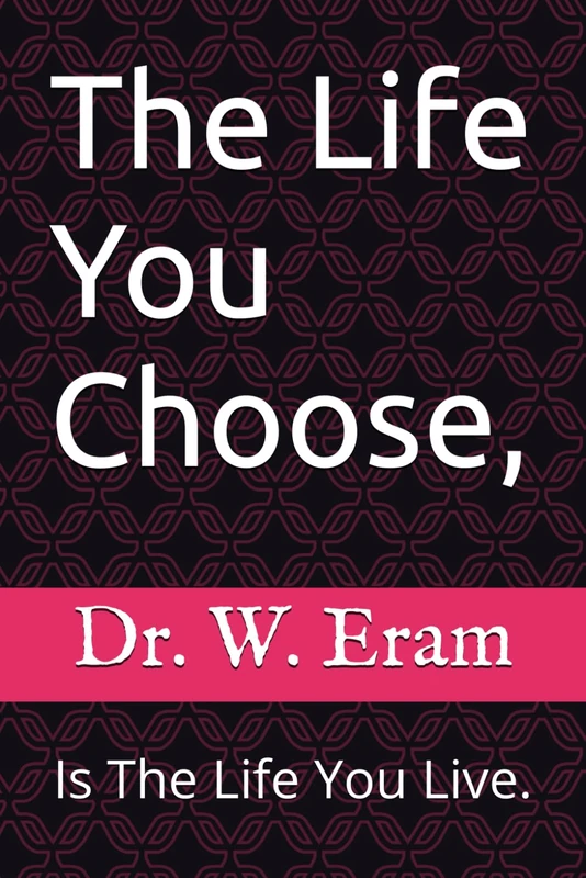 The Life You Choose,: Is The Life You Live.
