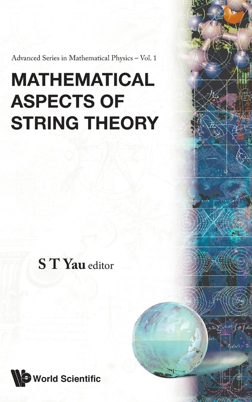 MATHEMATICAL ASPECTS OF STRING THEORY - PROCEEDINGS OF THE CONFERENCE ON MATHEMATICAL ASPECTS OF STRING THEORY: 1 (ADVANCED SERIES IN MATHEMATICAL PHYSICS)