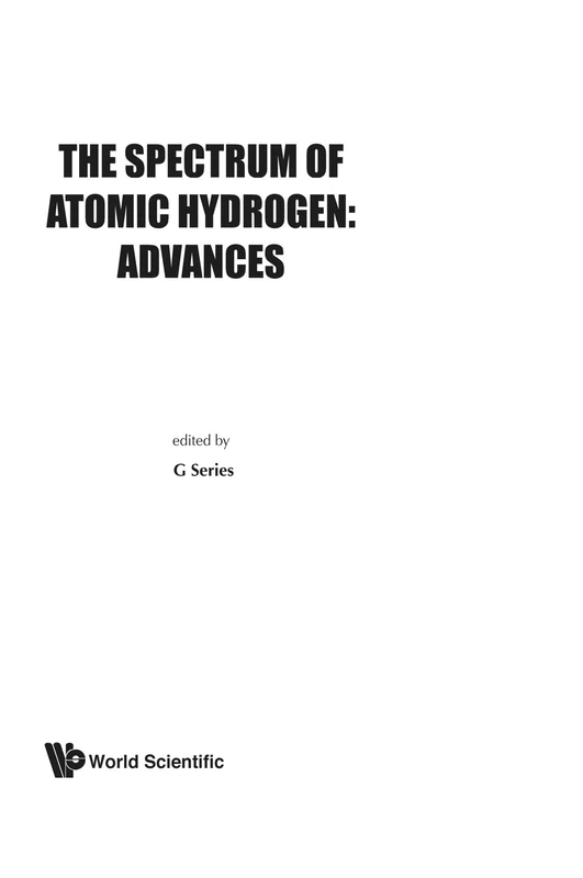 Spectrum Of Atomic Hydrogen: Advances, The: A Collection of Progress Reports by Experts