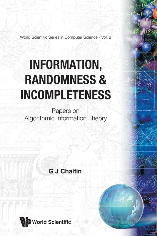 Information, Randomness And Incompleteness: Papers On Algorithmic Information Theory: 8 (World Scientific Series In Computer Science)