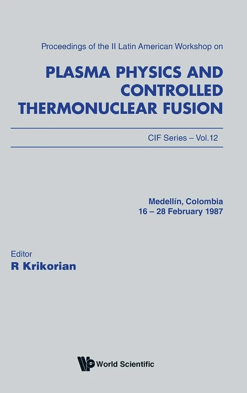 Plasma Physics And Controlled Thermonuclear Fusion - Proceedings Of The Ii Latin American Workshop: Proceedings of the II Latin American Workshop II ... 16 - 28 February 1987: 12 (Cif Series)
