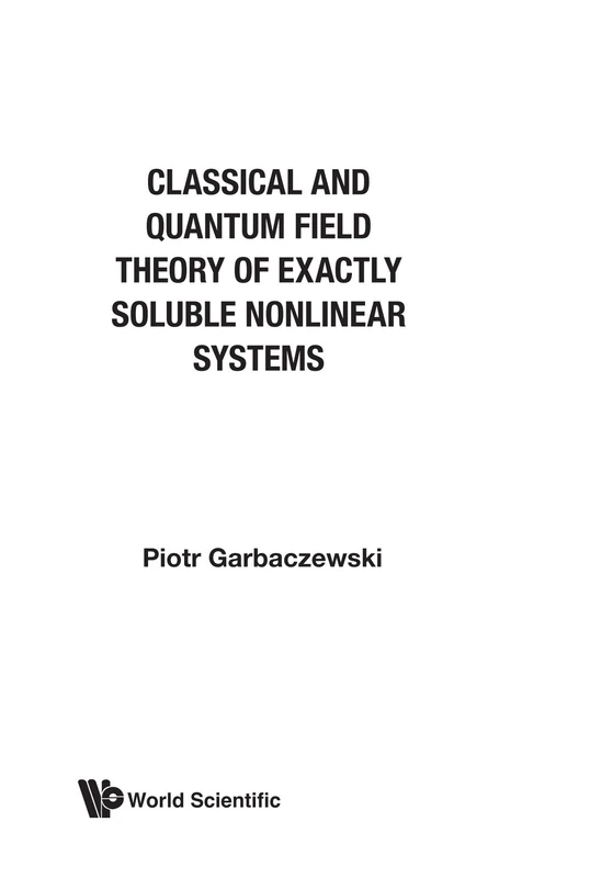 Classical And Quantum Field Theory Of Exactly Soluble Nonlinear Systems