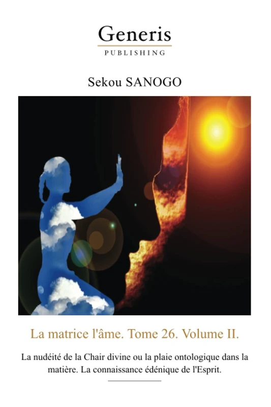 La matrice de l'âme, Tome 26, Volume 2: La nudéité de la Chair divine ou la plaie ontologique dans la matière : La connaissance édénique de l'Esprit
