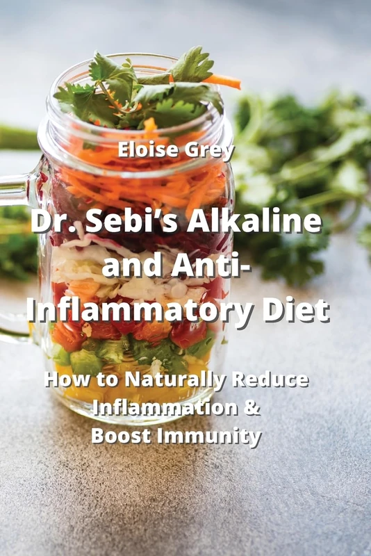 Dr. Sebi's Alkaline and Anti- Inflammatory Diet: How to Naturally Reduce Inflammation & Boost Immunity