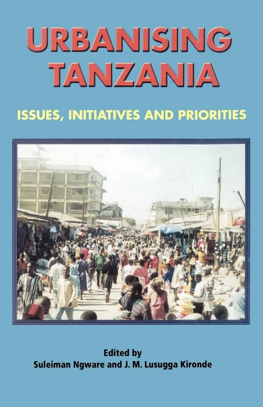 Urbanising Tanzania: Issues, Initiative and Priorities