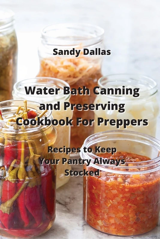 Water Bath Canning and Preserving Cookbook For Preppers: Recipes to Keep Your Pantry Always Stocked - Image 1