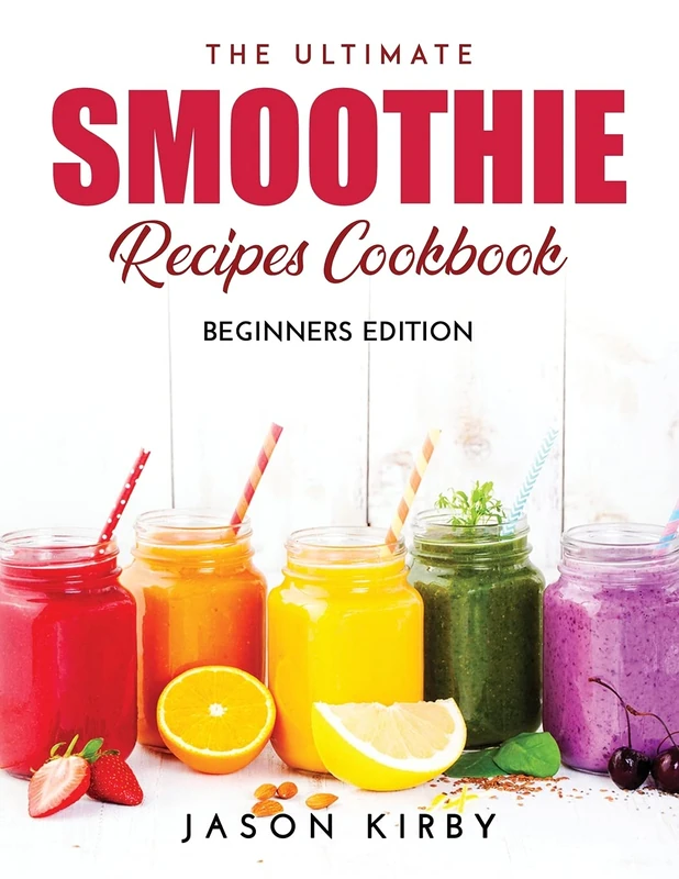 The Ultimate Smoothie Recipes Cookbook: Beginners Edition - Image 1