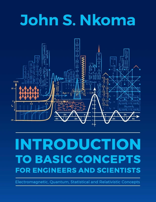 Introduction to Basic Concepts for Engineers and Scientists: Electromagnetic, Quantum, Statistical and Relativistic Concepts