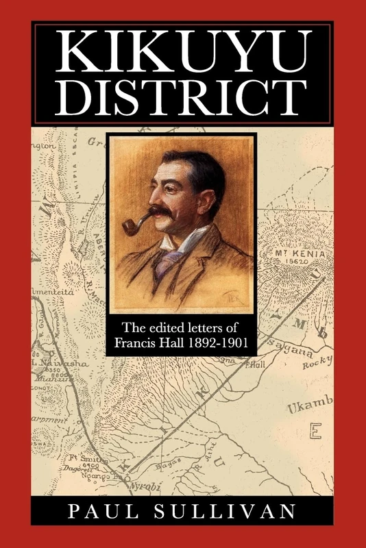 Kikuyu District: The Edited Letters of Francis Hall 1892-1901 - Image 1