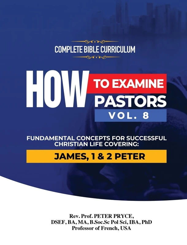 Complete Bible Curriculum: How to Examine Pastors, Vol. 8: Fundamental Concepts for Successful Christian Life: Covering: James, 1 & 2 Peter