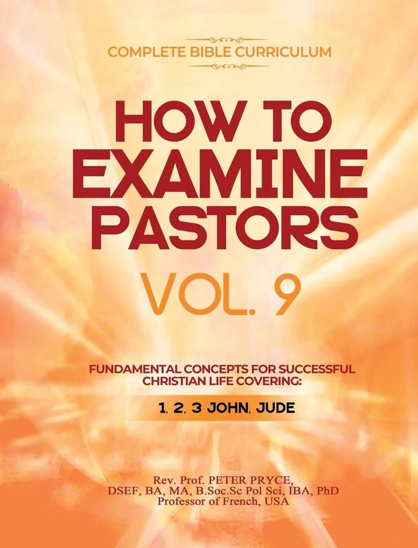 Complete Bible Curriculum: How to Examine Pastors, Vol. 9: Fundamental Concepts for Successful Christian Life: Covering: 1, 2, 3 John, Jude