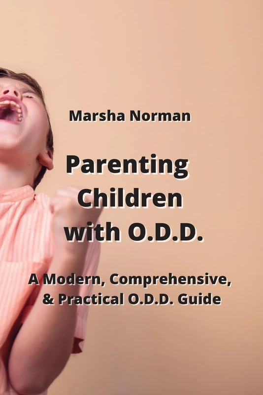 Parenting Children with O.D.D.: A Modern, Comprehensive, & Practical O.D.D. Guide