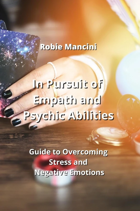 In Pursuit of Empath and Psychic Abilities: Guide to Overcoming Stress and Negative Emotions