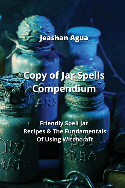 Copy of Jar Spells Compendium: Friendly Spell Jar Recipes & The Fundamentals Of Using Witchcraft