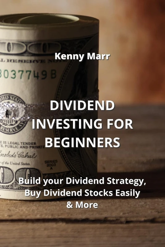 Dividend Investing for Beginners: Build your Dividend Strategy, Buy Dividend Stocks Easily & More - Image 1
