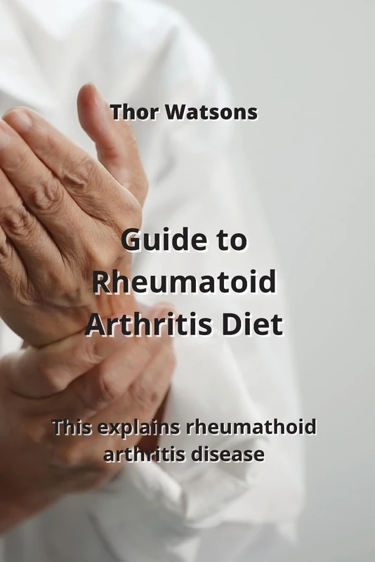Guide to Rheumatoid Arthritis Diet: This explains rheumathoid arthritis disease