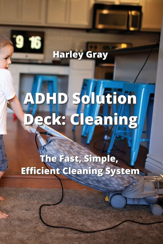 ADHD Solution Deck: The Fast, Simple, Efficient Cleaning System