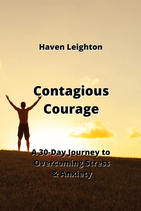Contagious Courage: A 30-Day Journey to Overcoming Stress & Anxiety