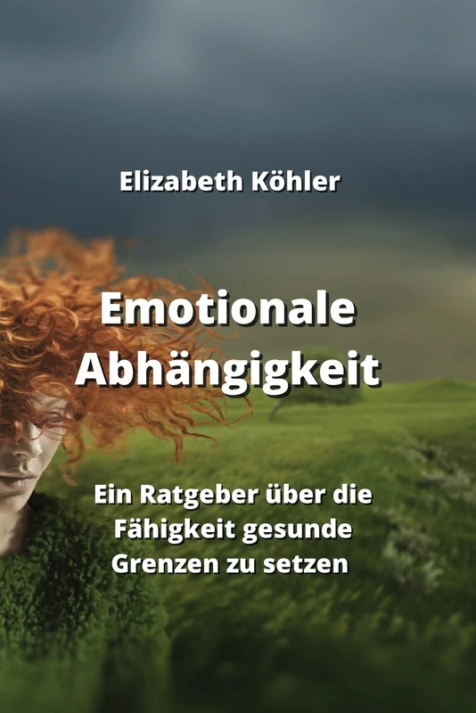 Emotionale Abhängigkeit: Ein Ratgeber über die Fähigkeit gesunde Grenzen zu setzen - Image 1