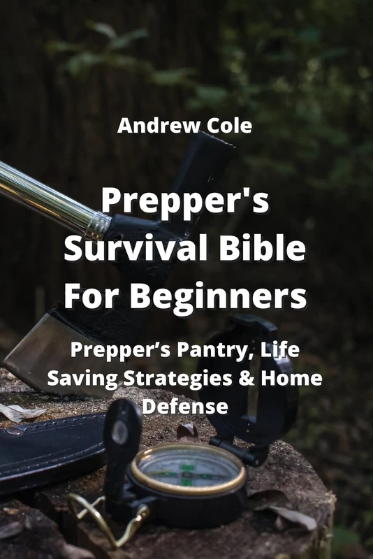 Prepper's Survival Bible For Beginners: Prepper's Pantry, Life Saving Strategies & Home Defense