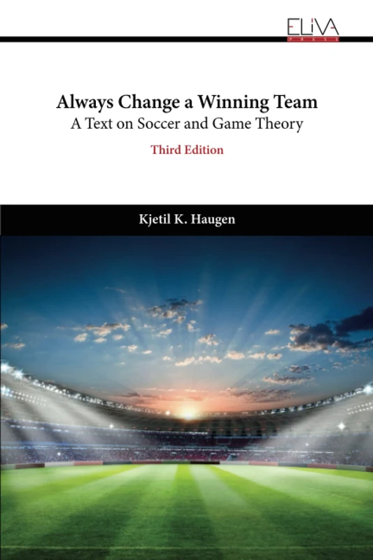 Always Change a Winning Team: A Text on Soccer and Game Theory